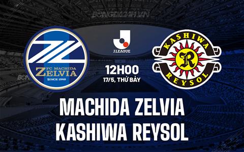 Nhận định Machida Zelvia vs Kashiwa Reysol 12h00 ngày 17/5 (VĐQG Nhật Bản 2025)