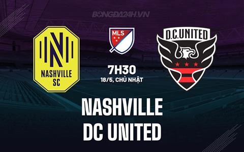 Nhận định Nashville vs DC United 7h30 ngày 18/5 (Nhà nghề Mỹ 2025)