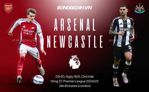 Nhận định Arsenal vs Newcastle (22h30 ngày 18/5): Làm khó Pháo thủ