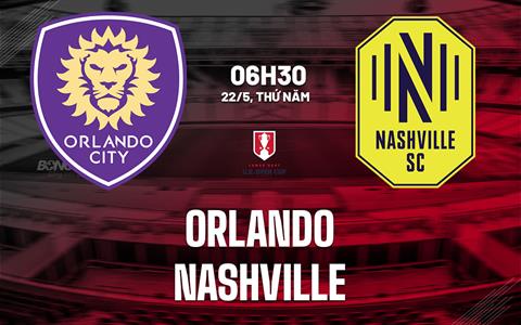 Nhận định bóng đá Orlando vs Nashville 6h30 ngày 22/5 (Cúp quốc gia Mỹ 2025)
