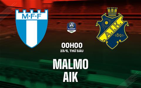 Nhận định bóng đá Malmo vs AIK 0h00 ngày 23/5 (VĐQG Thụy Điển 2025)