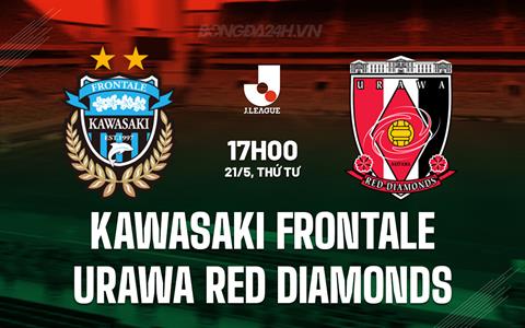 Nhận định Kawasaki Frontale vs Urawa Reds 17h00 ngày 21/5 (VĐQG Nhật Bản 2025)