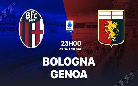 Nhận định bóng đá Bologna vs Genoa 23h00 ngày 24/5 (Serie A 2024/25)