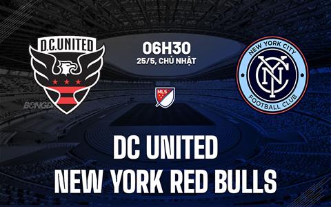 Nhận định DC United vs New York Red Bulls 6h30 ngày 25/5 (Nhà nghề Mỹ 2025)