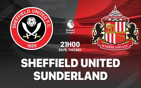 Nhận định Sheffield vs Sunderland (21h00 ngày 24/5): Lần đầu cho ai?