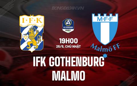 Nhận định IFK Gothenburg vs Malmo 19h00 ngày 25/5 (VĐQG Thụy Điển 2025)
