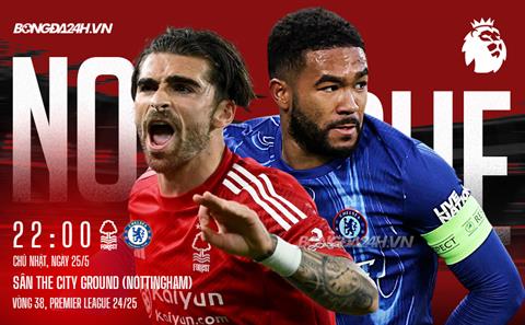 Nhận định Nottingham vs Chelsea (22h00 ngày 25/5): Căng như dây đàn