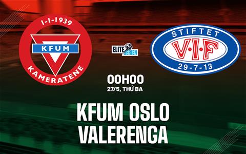 Nhận định KFUM Oslo vs Valerenga 0h00 ngày 27/5 (VĐQG Na Uy 2025)