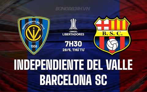 Nhận định Independiente del Valle vs Barcelona SC 7h30 ngày 28/5 (Copa Libertadores 2025)