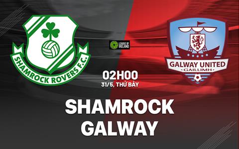 Nhận định bóng đá Shamrock vs Galway 2h00 ngày 31/5 (VĐQG Ireland 2025)