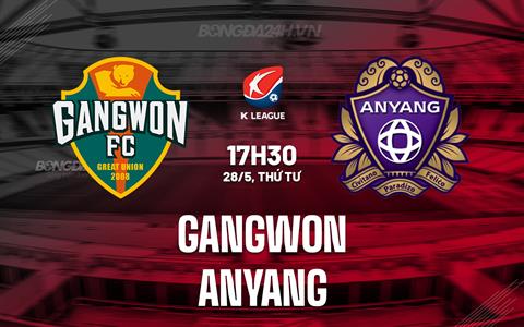 Nhận định Gangwon vs Anyang 17h30 ngày 28/5 (VĐQG Hàn Quốc 2025)