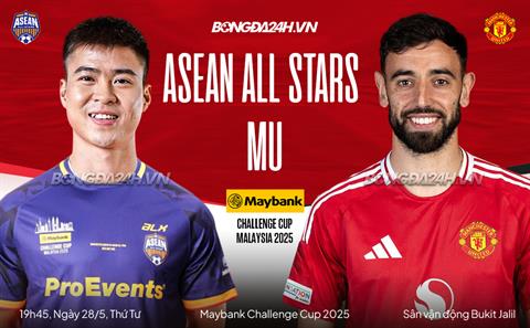 Trực tiếp bóng đá ASEAN All-Stars vs MU 19h45 ngày 28/5 (Giao hữu hè 2025)