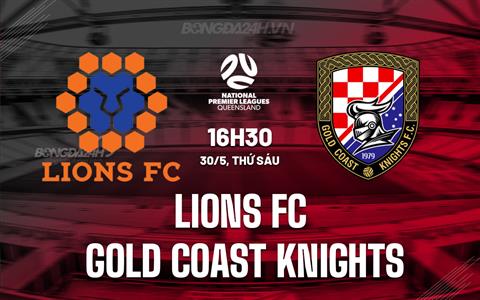 Nhận định Lions FC vs Gold Coast Knights 16h30 ngày 30/5 (VĐ bang Queensland 2025)
