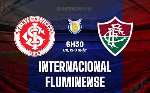 Nhận định Internacional vs Fluminense 6h30 ngày 2/6 (VĐQG Brazil 2025)