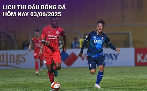 Lịch thi đấu, trực tiếp bóng đá hôm nay 3/6/2025 và rạng sáng mai