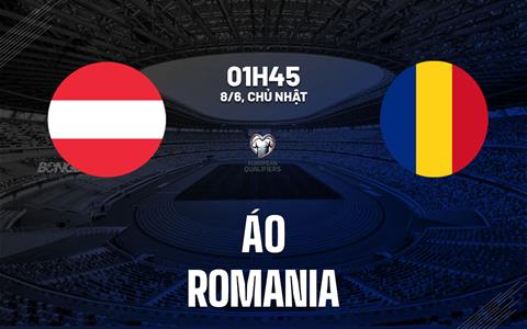 Nhận định Áo vs Romania (0h45 ngày 8/6): Lợi thế Vienna