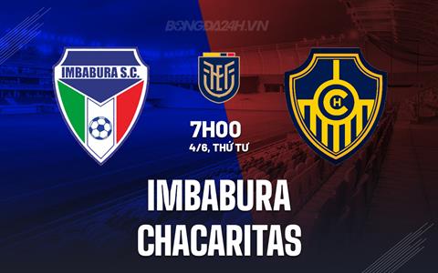 Nhận định Imbabura vs Chacaritas 7h00 ngày 4/6 (Hạng 2 Ecuador 2025)