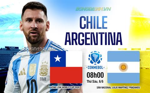Nhận định Chile vs Argentina (08h00 ngày 6/6): Khác biệt đẳng cấp