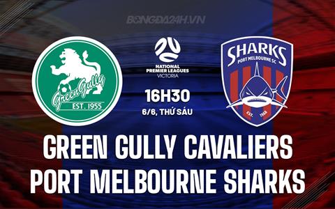 Nhận định Green Gully Cavaliers vs Port Melbourne Sharks 16h30 ngày 6/6 (VĐ bang Victoria 2025)
