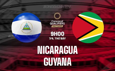 Nhận định Nicaragua vs Guyana 9h00 ngày 7/6 (Vòng loại World Cup 2026)