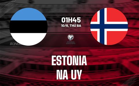 Nhận định Estonia vs Na Uy (01h45 ngày 10/6): Khó cản cơn lốc Bắc Âu