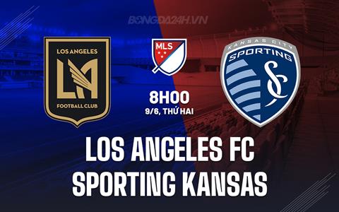 Nhận định Los Angeles FC vs Sporting Kansas 8h00 ngày 9/6 (Nhà nghề Mỹ 2025)