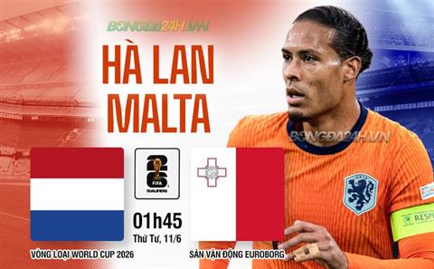 Nhận định Hà Lan vs Malta (1h45 ngày 11/6): Thêm 3 điểm cho chủ nhà