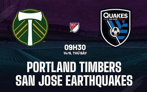 Nhận định Portland Timbers vs San Jose Earthquakes 9h30 ngày 14/6 (Nhà nghề Mỹ 2025)