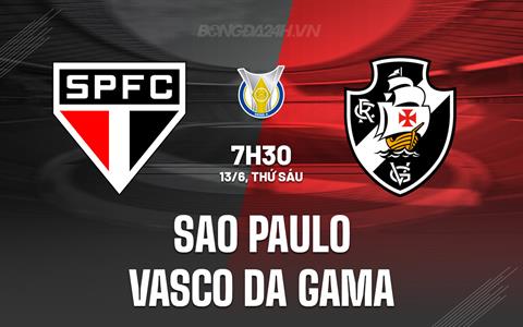 Nhận định Sao Paulo vs Vasco da Gama 7h30 ngày 13/6 (VĐQG Brazil 2025)