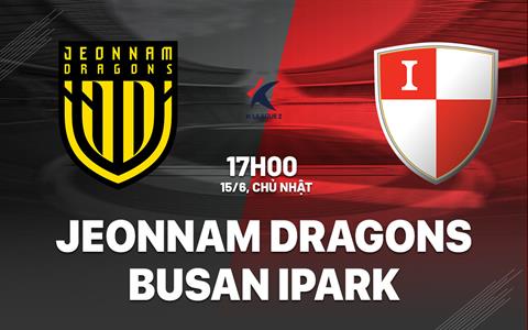 Nhận định Jeonnam Dragons vs Busan IPark 17h00 ngày 15/6 (Hạng 2 Hàn Quốc 2025)