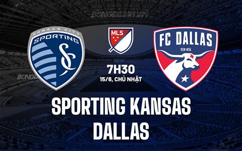 Nhận định Sporting Kansas vs Dallas 7h30 ngày 15/6 (Nhà nghề Mỹ 2025)