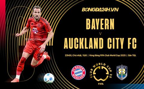 Nhận định Bayern Munich vs Auckland City (23h00 ngày 15/6): Chênh lệch đẳng cấp