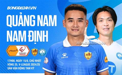 Nhận định Quảng Nam vs Nam Định (17h00 ngày 15/6): Khó có bất ngờ