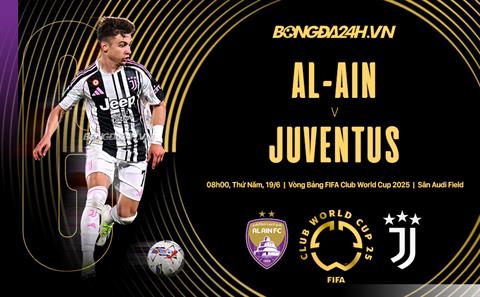 Nhận định Al Ain vs Juventus (08h00 ngày 19/6): Ra quân thuận lợi