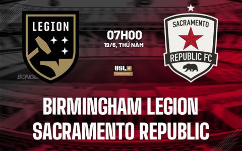 Nhận định Birmingham Legion vs Sacramento Republic 7h00 ngày 19/6 (Hạng nhất Mỹ 2025)