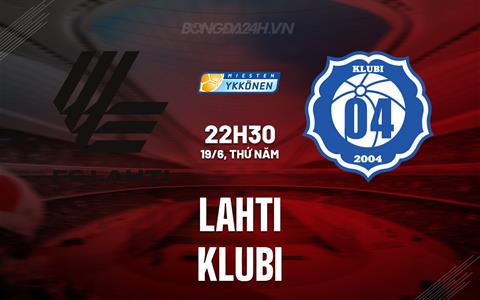Nhận định bóng đá Lahti vs Klubi 22h30 ngày 19/6 (Hạng 2 Phần Lan 2025)