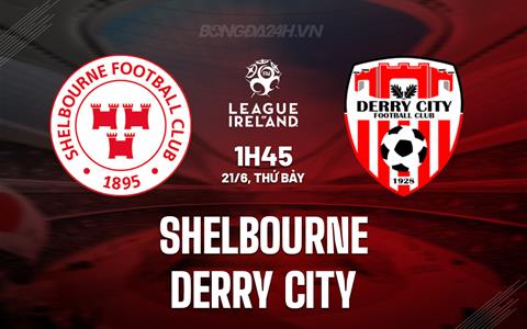 Nhận định Shelbourne vs Derry City 1h45 ngày 21/6 (VĐQG Ireland 2025)