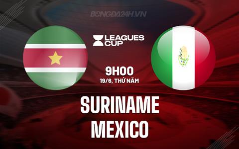 Nhận định Suriname vs Mexico 9h00 ngày 19/6 (Concacaf Gold Cup 2025)