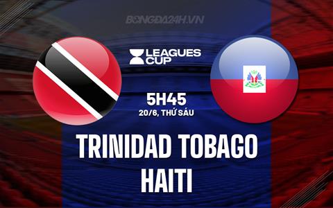 Nhận định Trinidad Tobago vs Haiti 5h45 ngày 20/6 (Concacaf Gold Cup 2025)