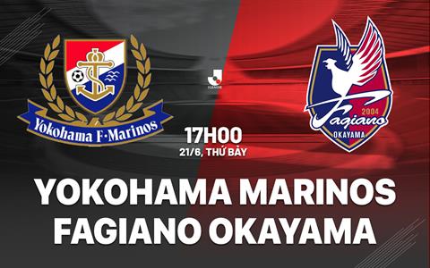 Nhận định Yokohama Marinos vs Fagiano Okayama 17h00 ngày 21/6 (VĐQG Nhật Bản 2025)