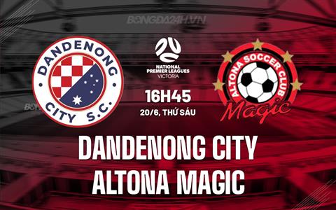 Nhận định Dandenong City vs Altona Magic 16h45 ngày 20/6 (VĐ bang Victoria 2025)