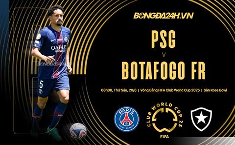 Trực tiếp bóng đá PSG vs Botafogo 8h00 ngày 20/6 (FIFA Club World Cup 2025)