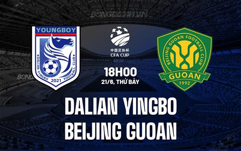 Nhận định Dalian Yingbo vs Beijing Guoan 18h00 ngày 21/6 (Cúp QG Trung Quốc 2025)