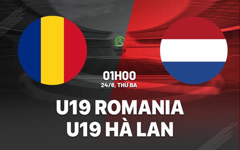 Nhận định U19 Romania vs U19 Hà Lan 1h00 ngày 24/9 (VCK U19 châu Âu 2025)