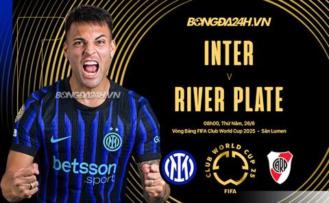 Nhận định Inter Milan vs River Plate (8h00 ngày 26/6): Đẳng cấp lên tiếng