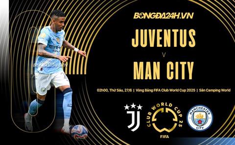 Trực tiếp bóng đá Juventus vs Man City 2h00 ngày 27/6 (FIFA Club World Cup 2025)