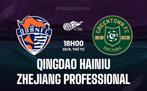 Nhận định Qingdao Hainiu vs Zhejiang Professional 18h00 ngày 25/6 (VĐQG Trung Quốc 2025)