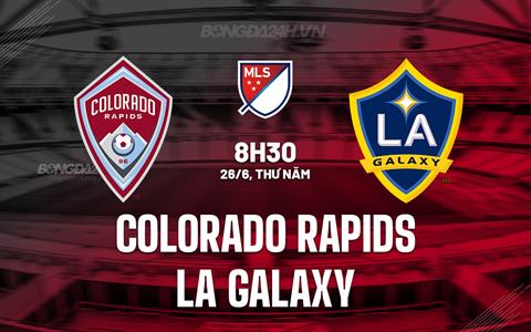 Nhận định Colorado Rapids vs LA Galaxy 8h30 ngày 26/6 (Nhà nghề Mỹ 2025)