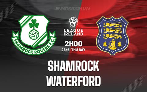 Nhận định - dự đoán Shamrock vs Waterford 2h00 ngày 28/6 (VĐQG Ireland 2025)