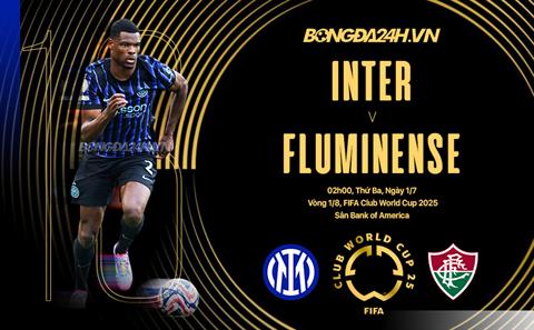Nhận định Inter Milan vs Fluminense (02h00 ngày 1/7): Dè chừng chất Samba